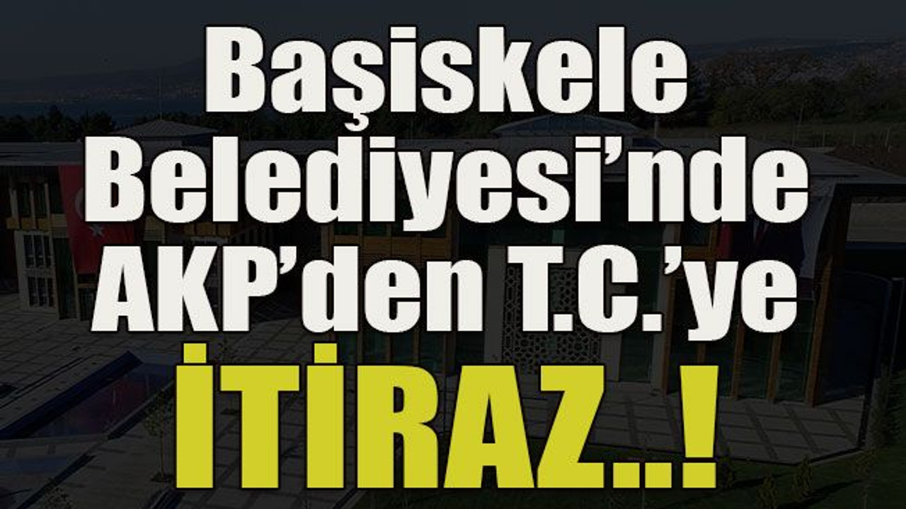 AKP’den T.C’ye İTİRAZ..!