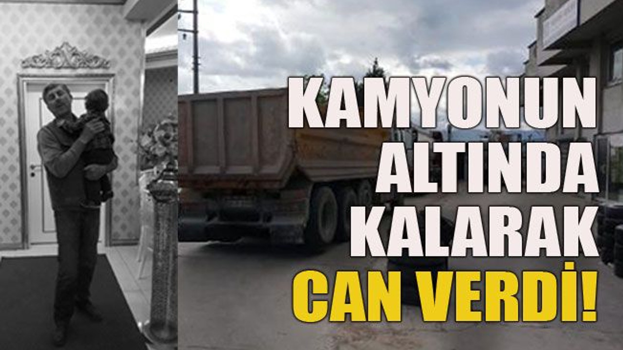 Kamyonun altında kalarak can verdi!