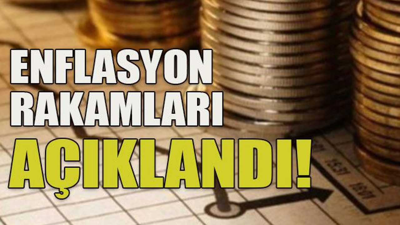 Enflasyon rakamları açıklandı!