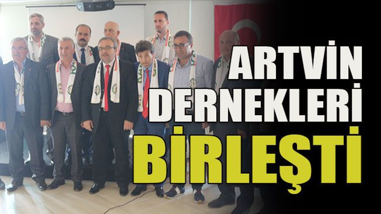 Artvin dernekleri birleşti