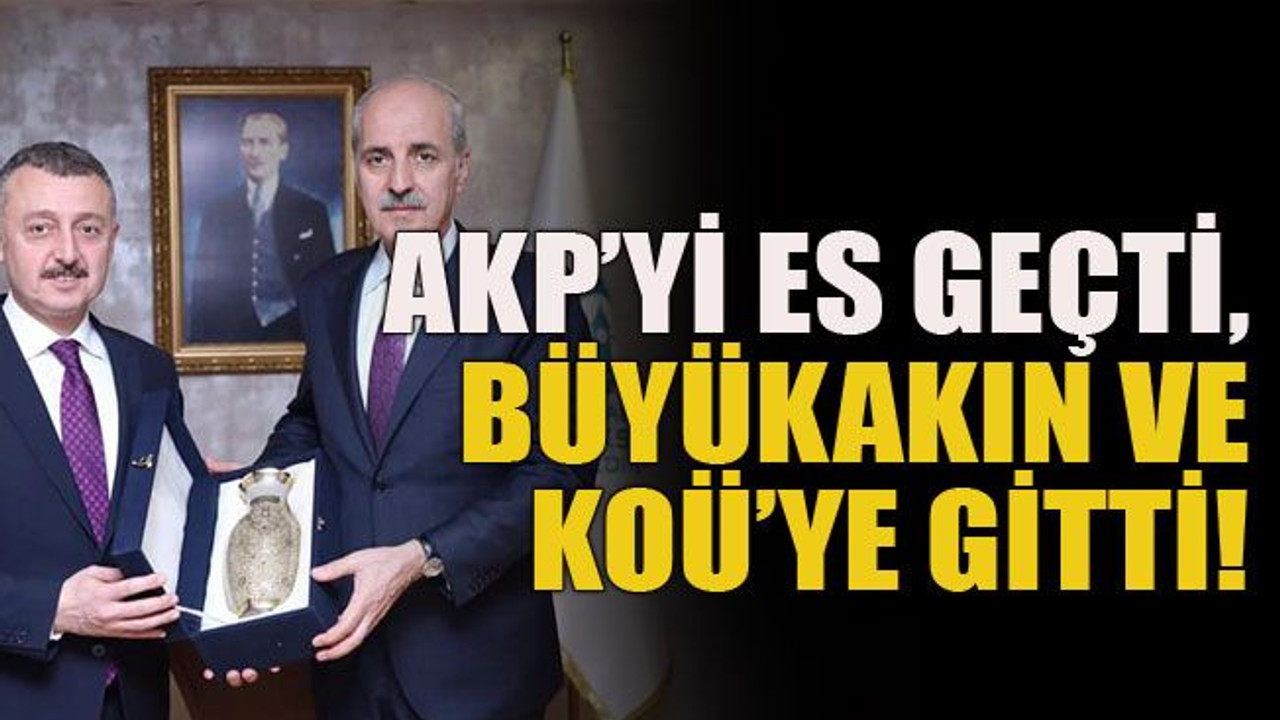 AKP’yi es geçti, Büyükakın ve KOÜ’ye gitti!
