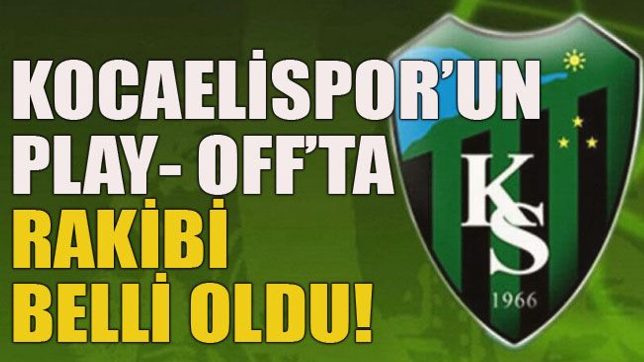 Kocaelispor’un Play- OFF’ta rakibi belli oldu!