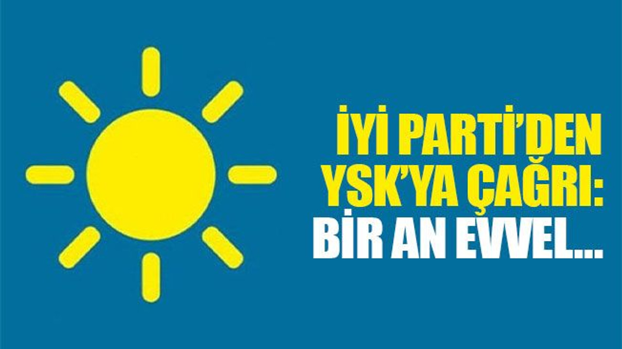 İYİ Parti’den YSK’ya çağrı! ‘Bir an evvel…’