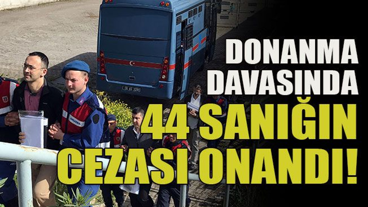 Donanma davasında 44 sanığın cezası onandı!