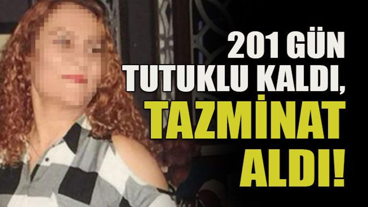 201 gün tutuklu kaldı, tazminat aldı!