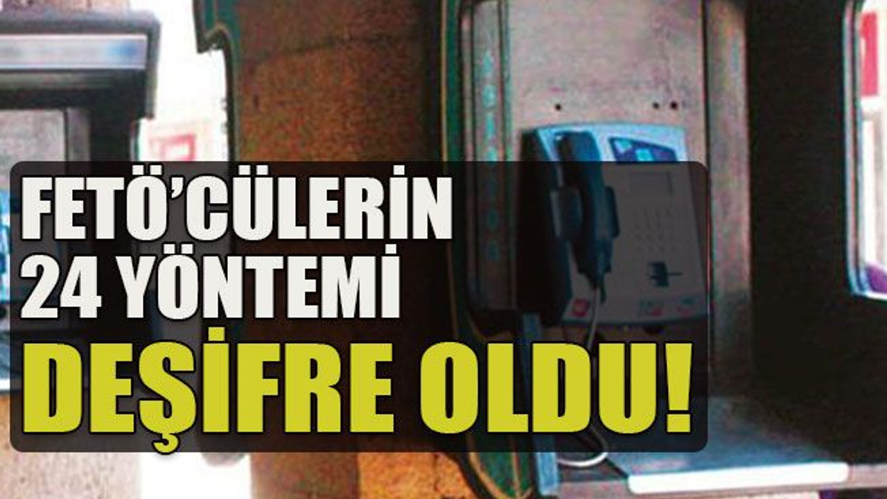 FETÖ’cülerin 24 yöntemi deşifre oldu!