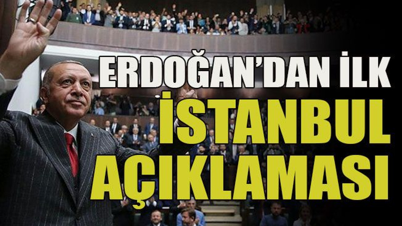 Erdoğan’dan ilk İstanbul açıklaması