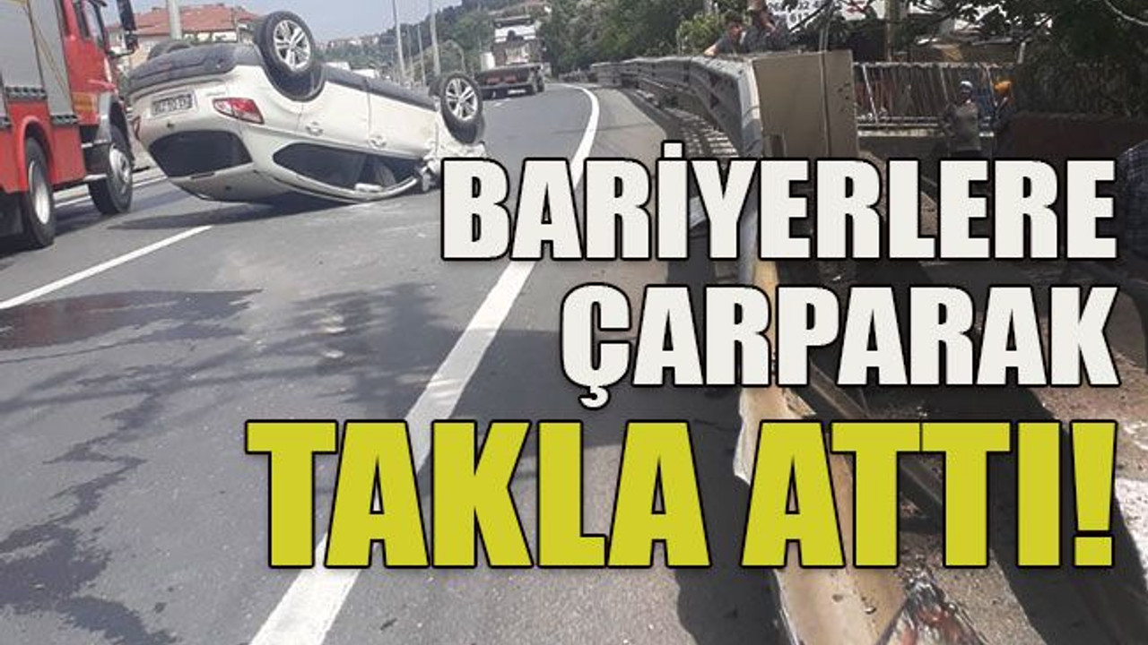 Bariyerlere çarparak takla attı!