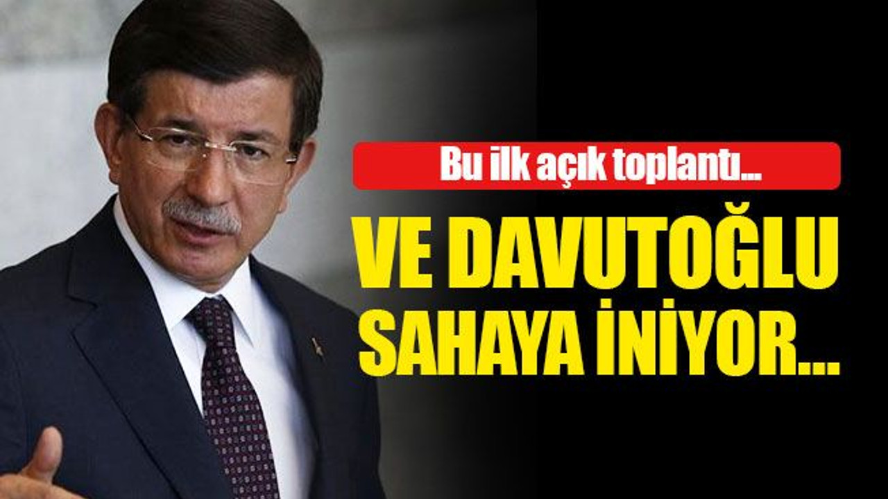 Ve Davutoğlu sahaya iniyor…