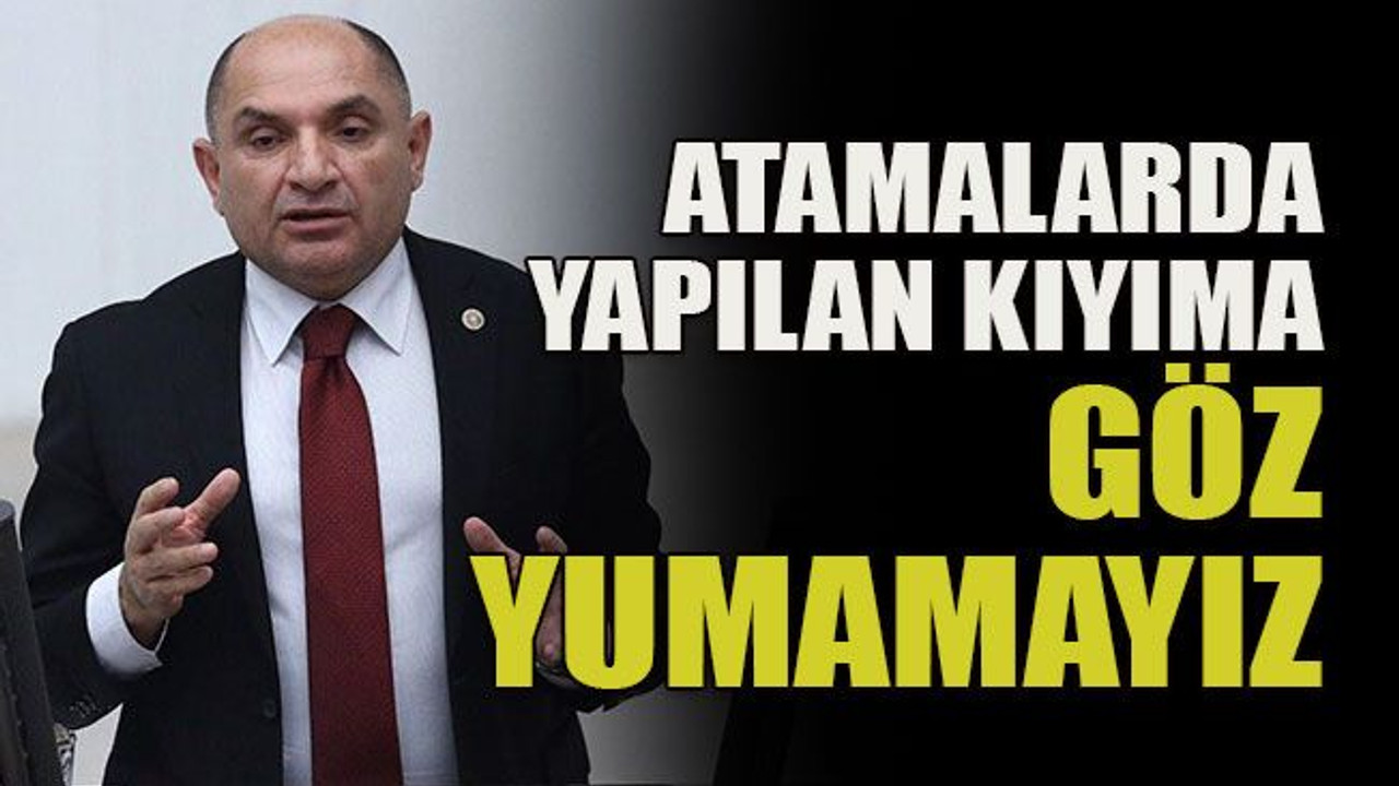 Atamalarda yapılan kıyıma göz yumamayız