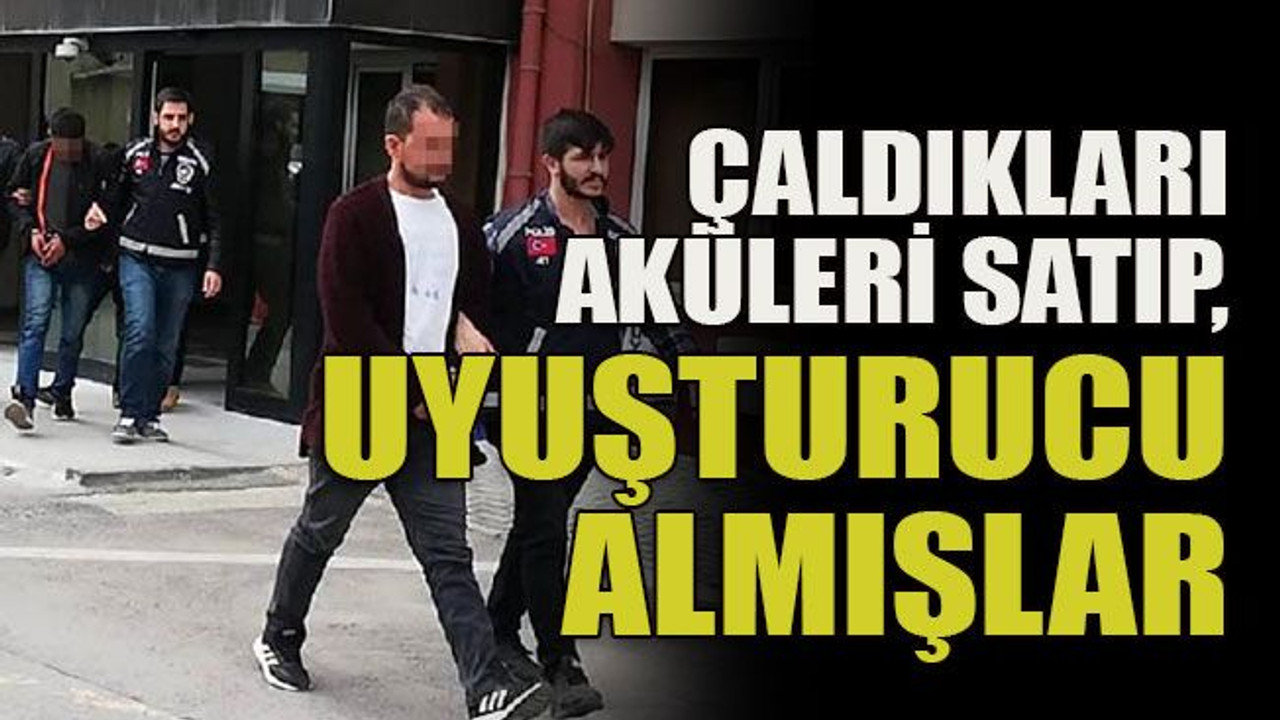 Çaldıkları aküleri satıp, uyuşturucu almışlar