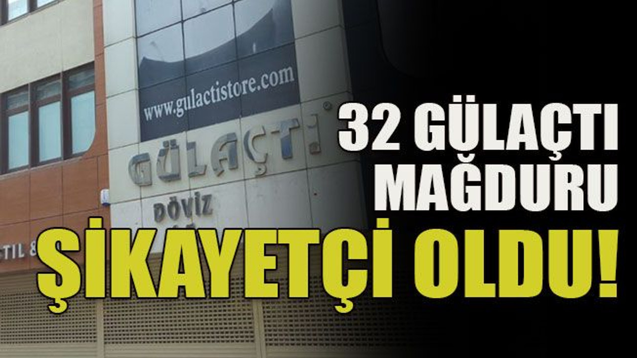 32 Gülaçtı mağduru şikayetçi oldu!