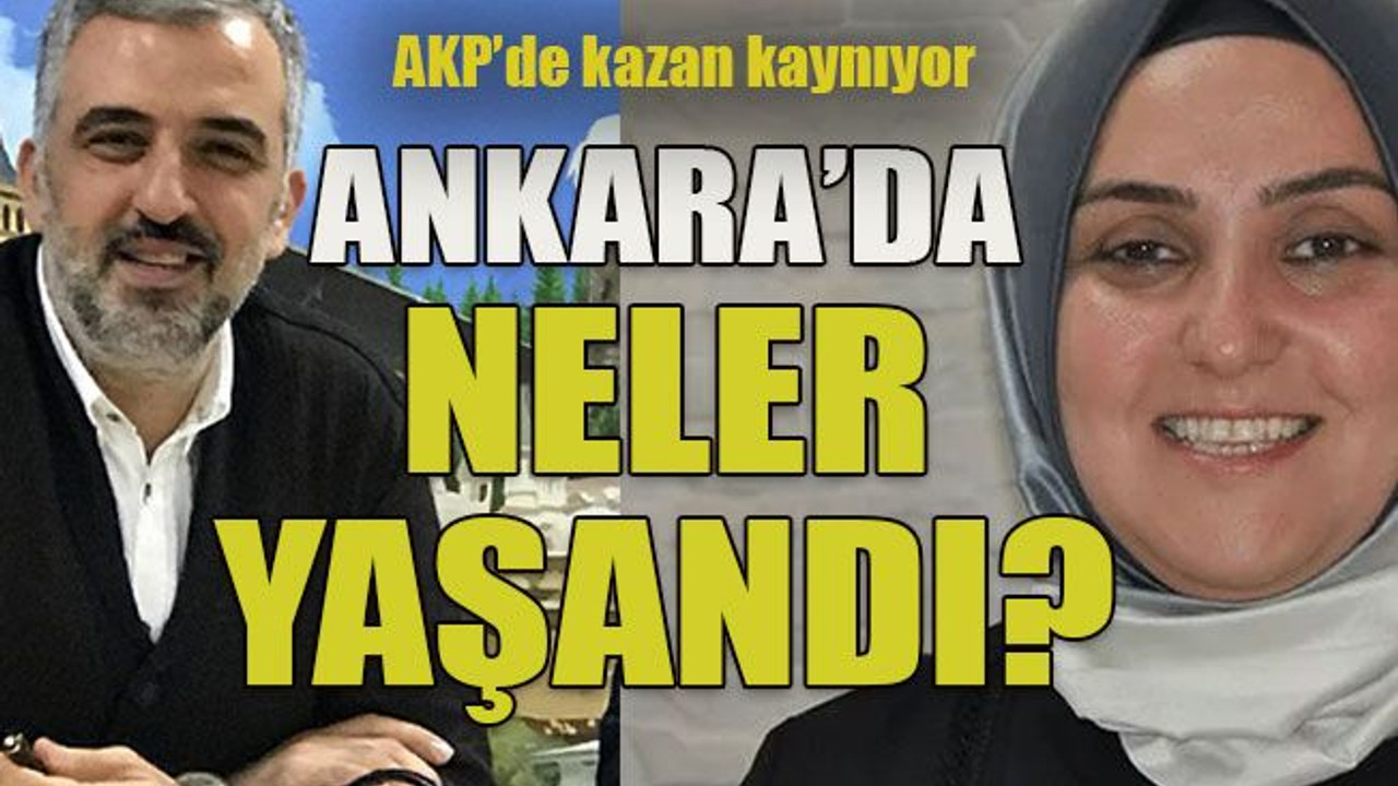 AKP’de kazan kaynıyor Ankara’da neler yaşandı?