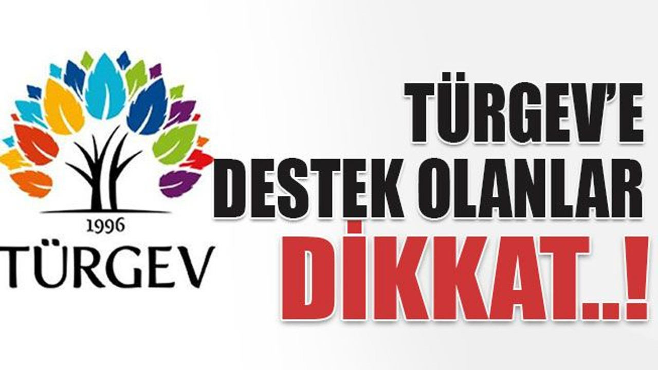 TÜRGEV’e destek olanlar dikkat..!