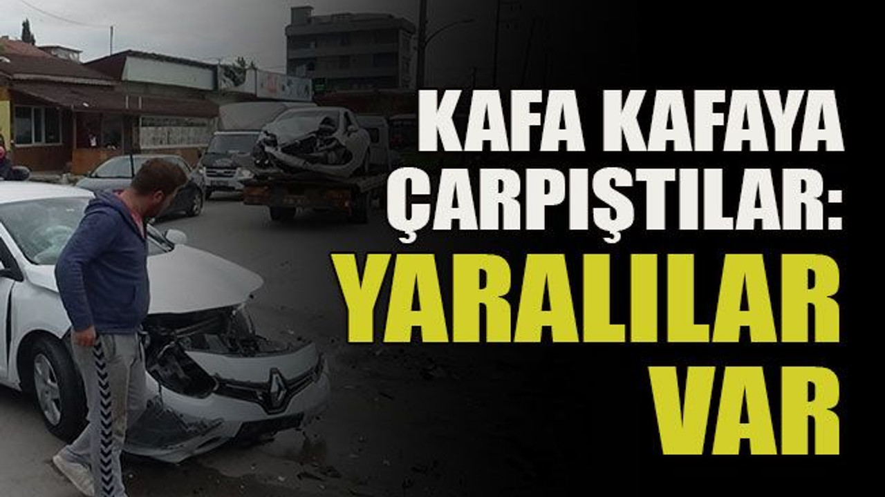 Kafa kafaya çarpıştılar: Yaralılar var