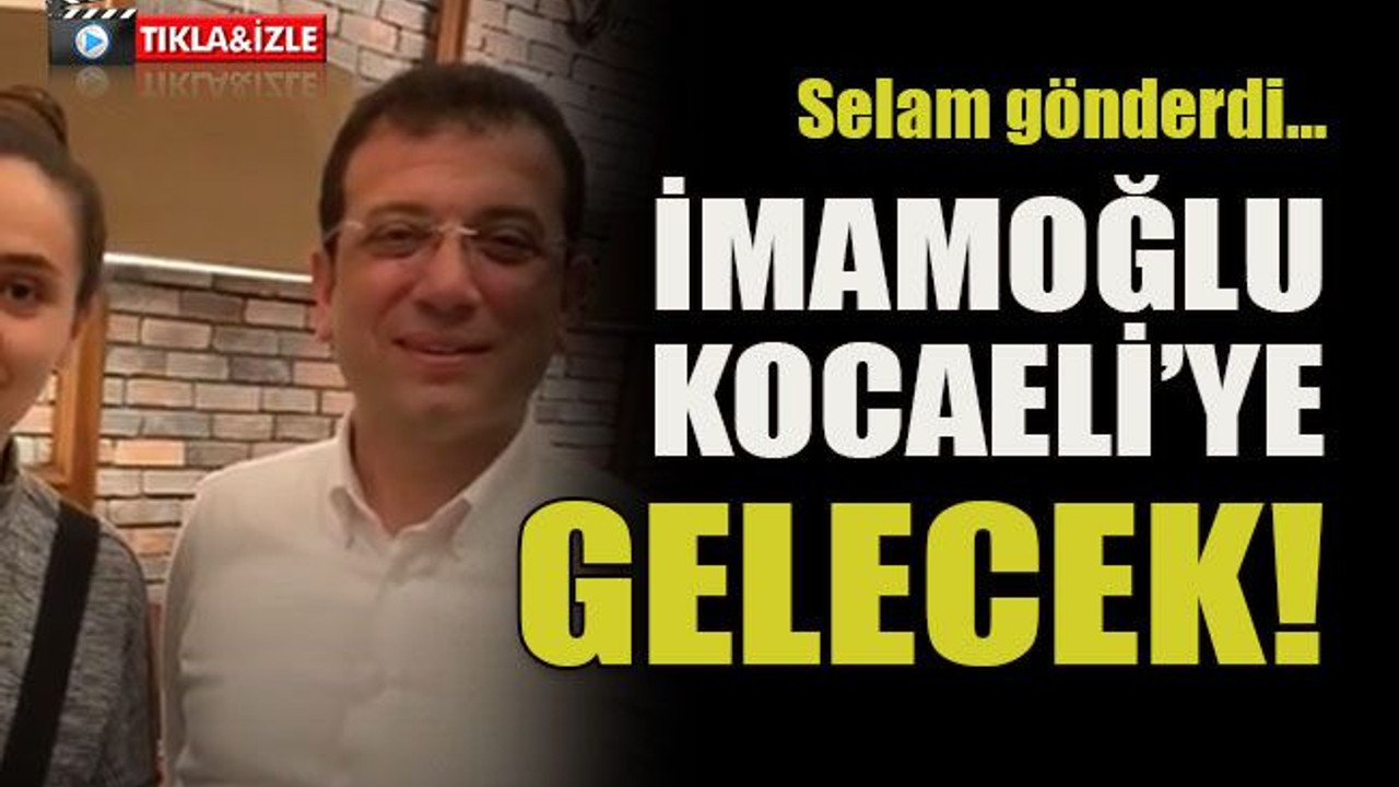 Selam gönderdi… İmamoğlu Kocaeli’ye gelecek!