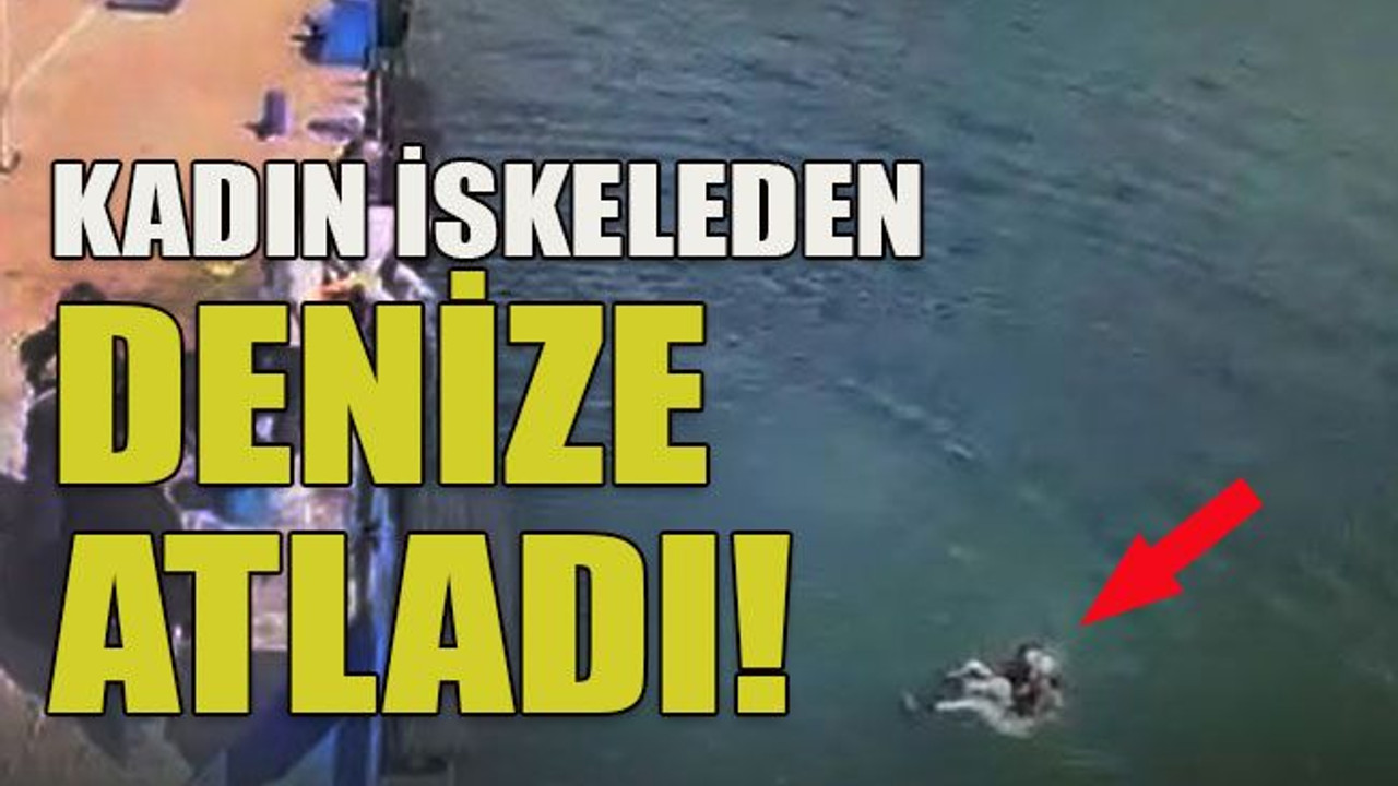 Kadın iskeleden denize atladı!
