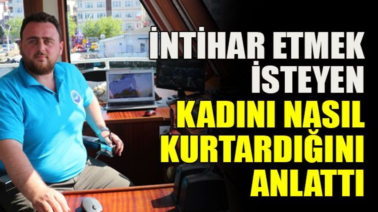 İntihar etmek isteyen kadını nasıl kurtardığını anlattı