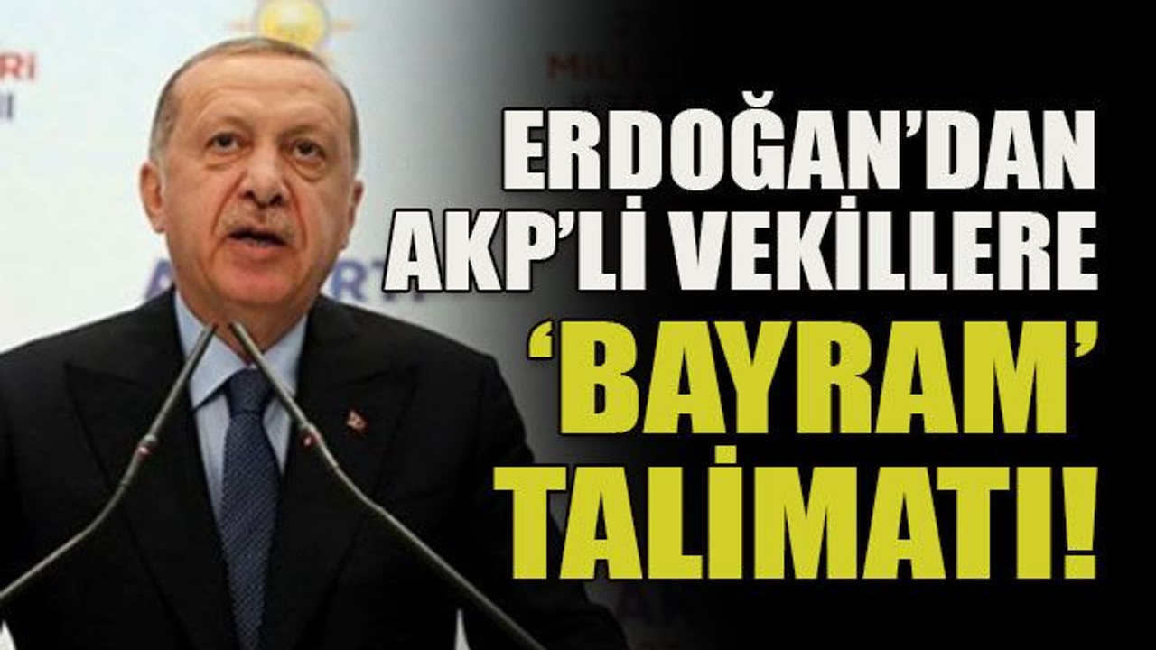 Erdoğan’dan AKP’li vekillere ‘bayram’ talimatı!