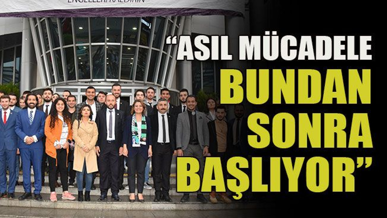 “Asıl mücadele bundan sonra başlıyor”