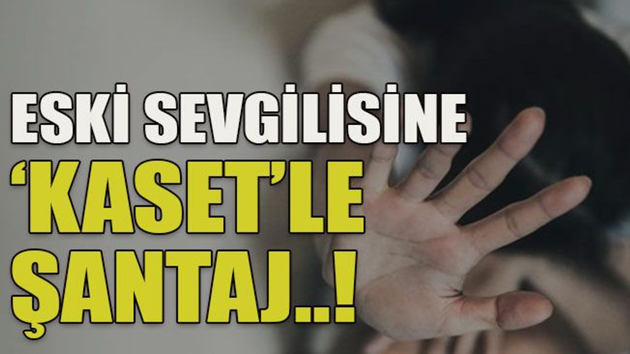 Eski sevgilisine ‘kaset’le şantaj..!