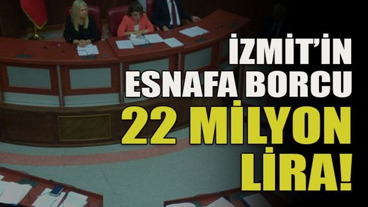 İzmit’in esnafa borcu 22 milyon lira!
