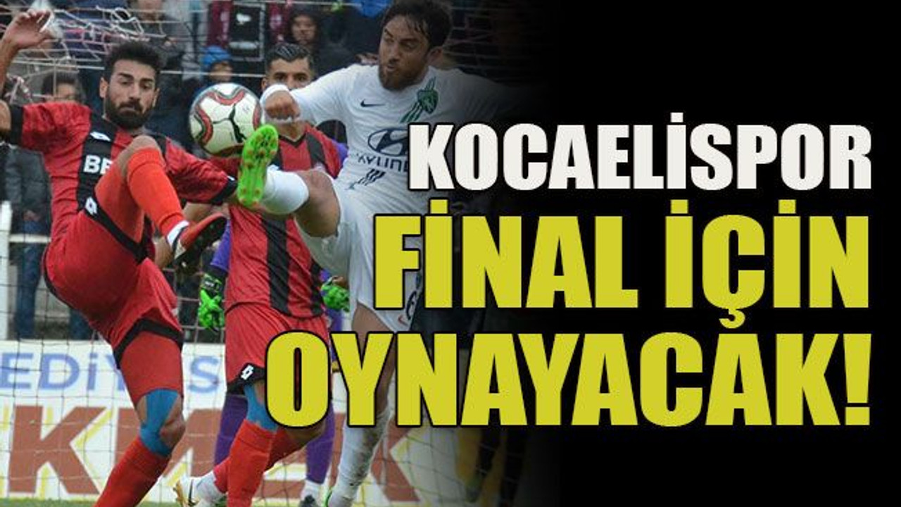 Kocaelispor final için oynayacak!