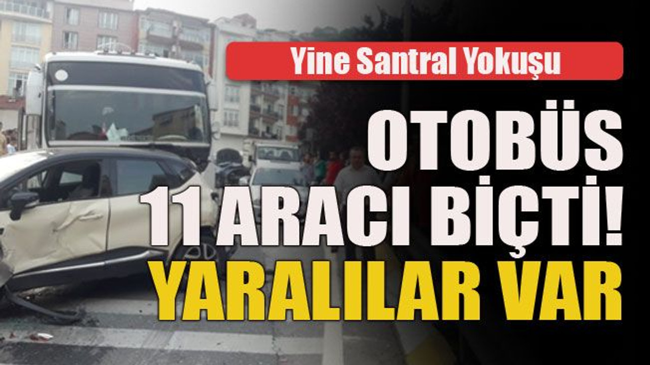 Yine Santral Yokuşu... Otobüs 11 aracı biçti! Yaralılar var