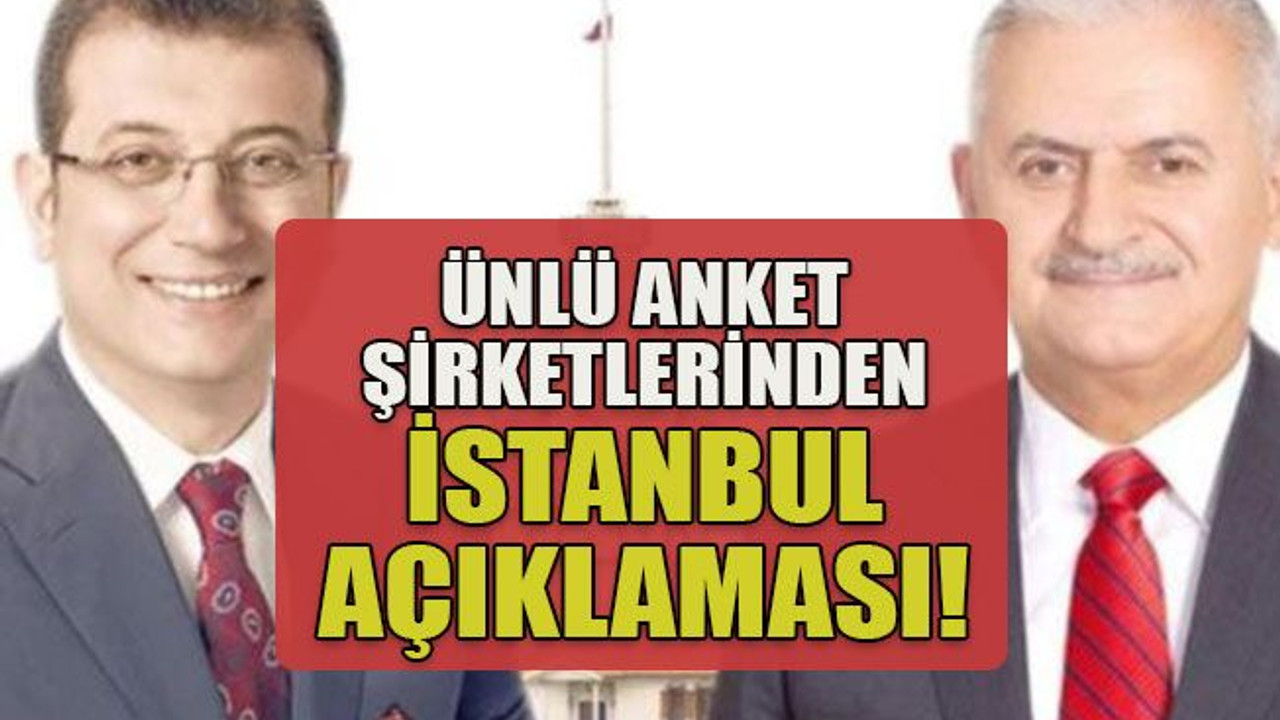 Ünlü anket şirketlerinden İstanbul açıklaması!