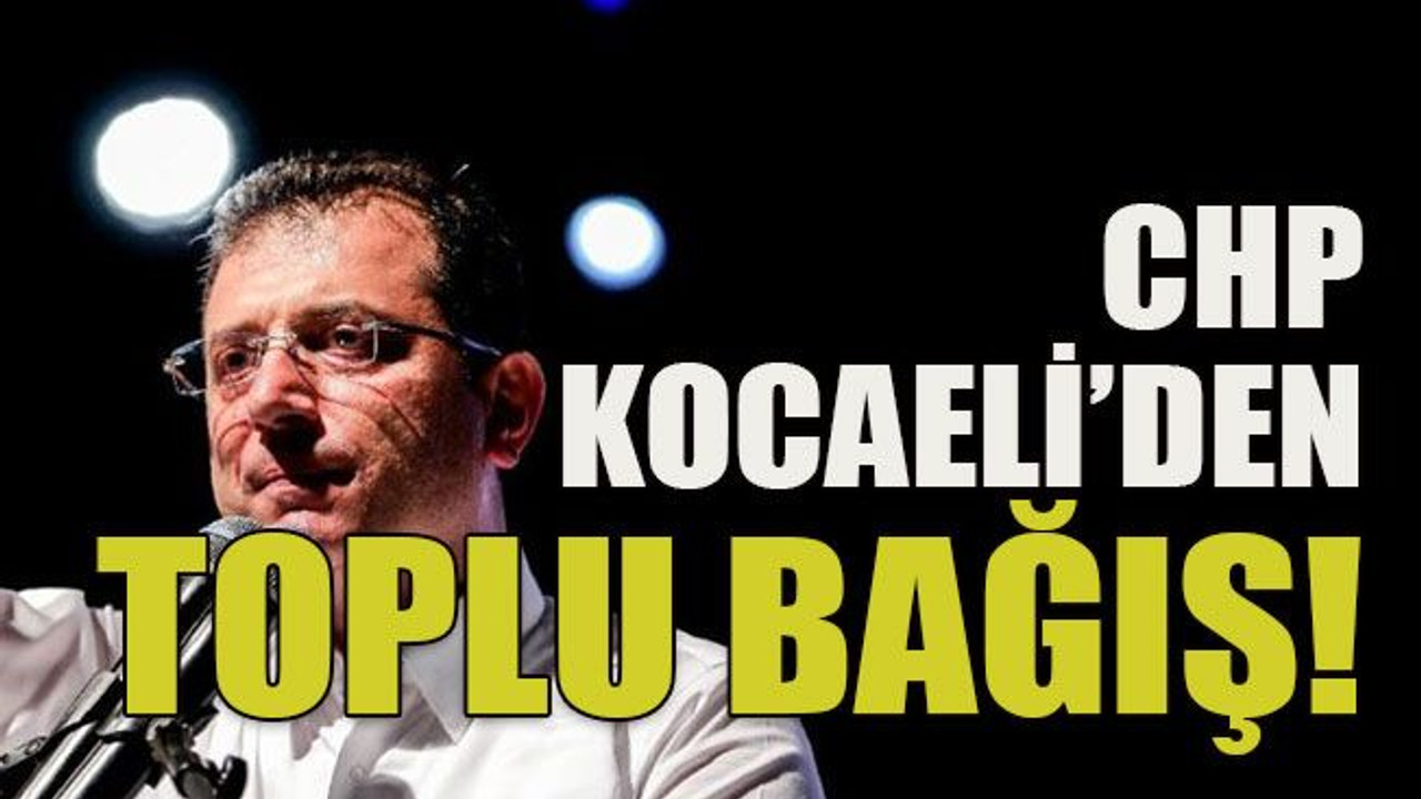 CHP Kocaeli’den toplu bağış!