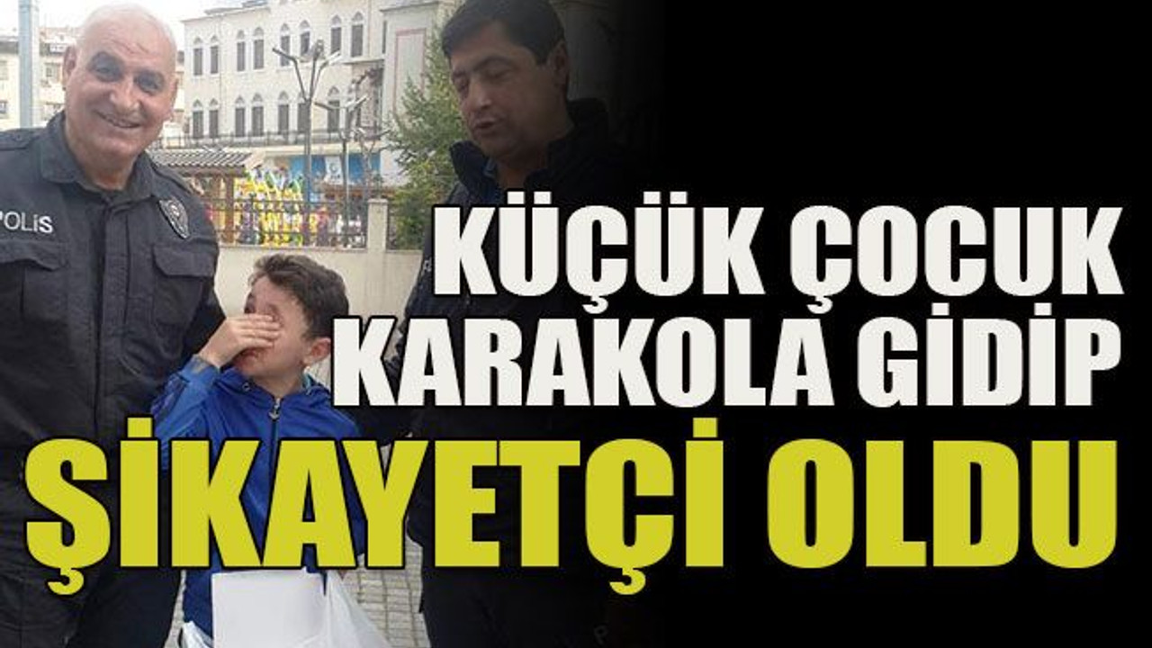 Küçük çocuk karakola gidip şikayetçi oldu