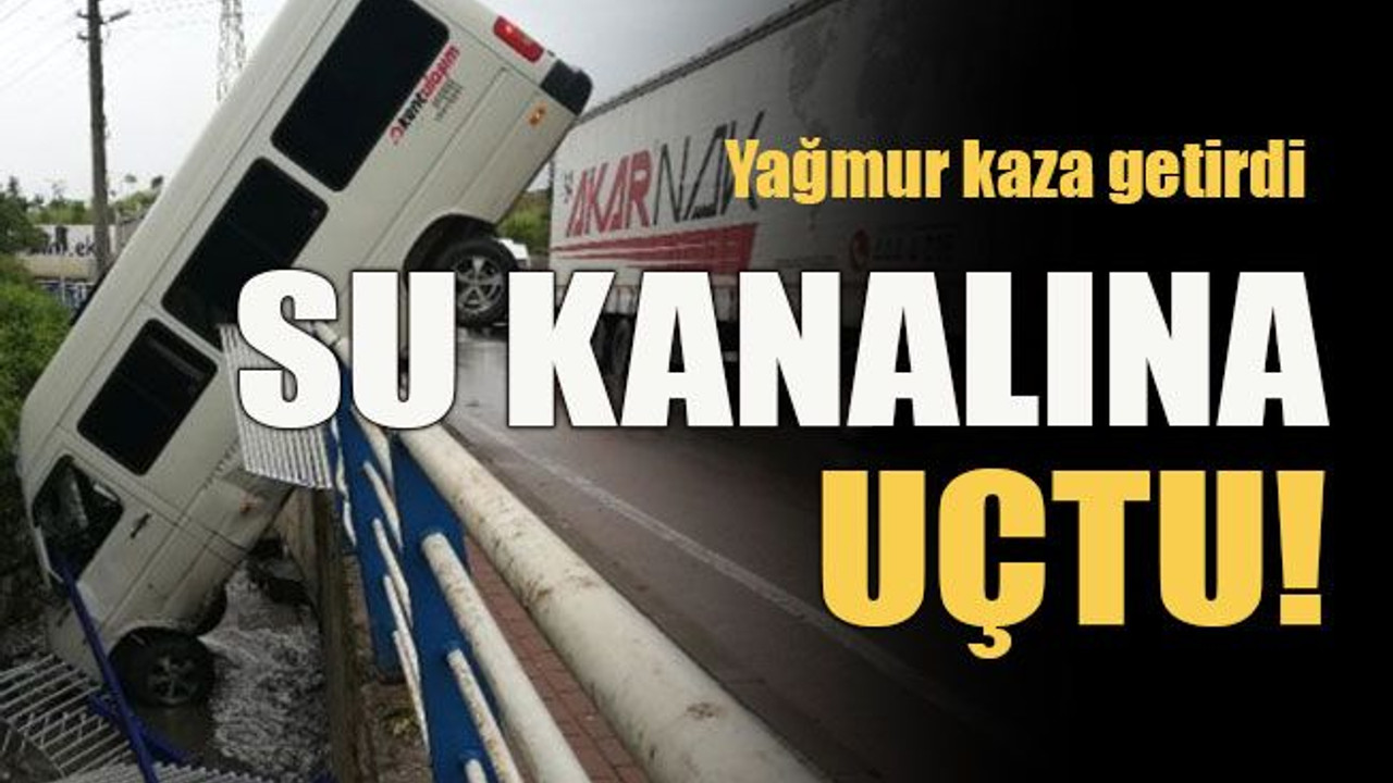 Yağmur kaza getirdi... Su kanalına uçtu!