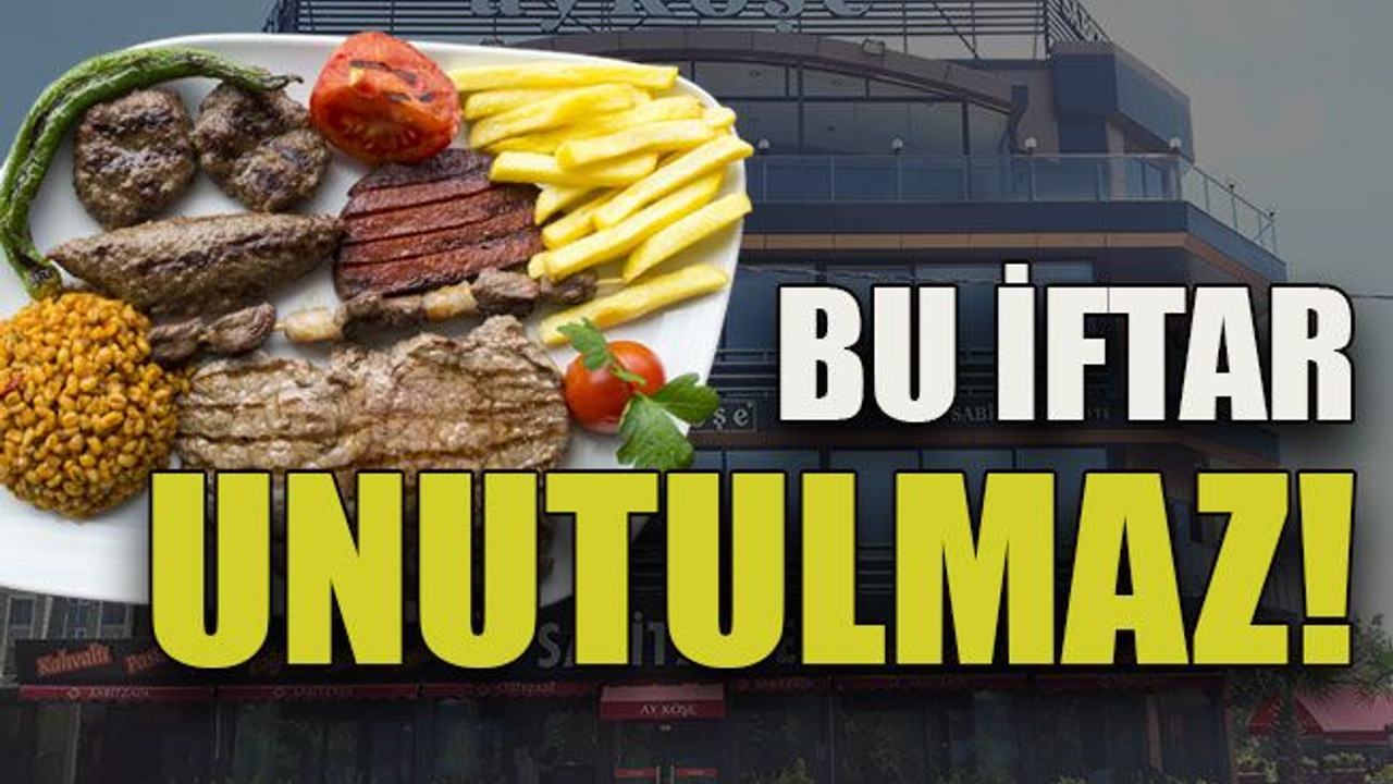 Bu iftar unutulmaz!