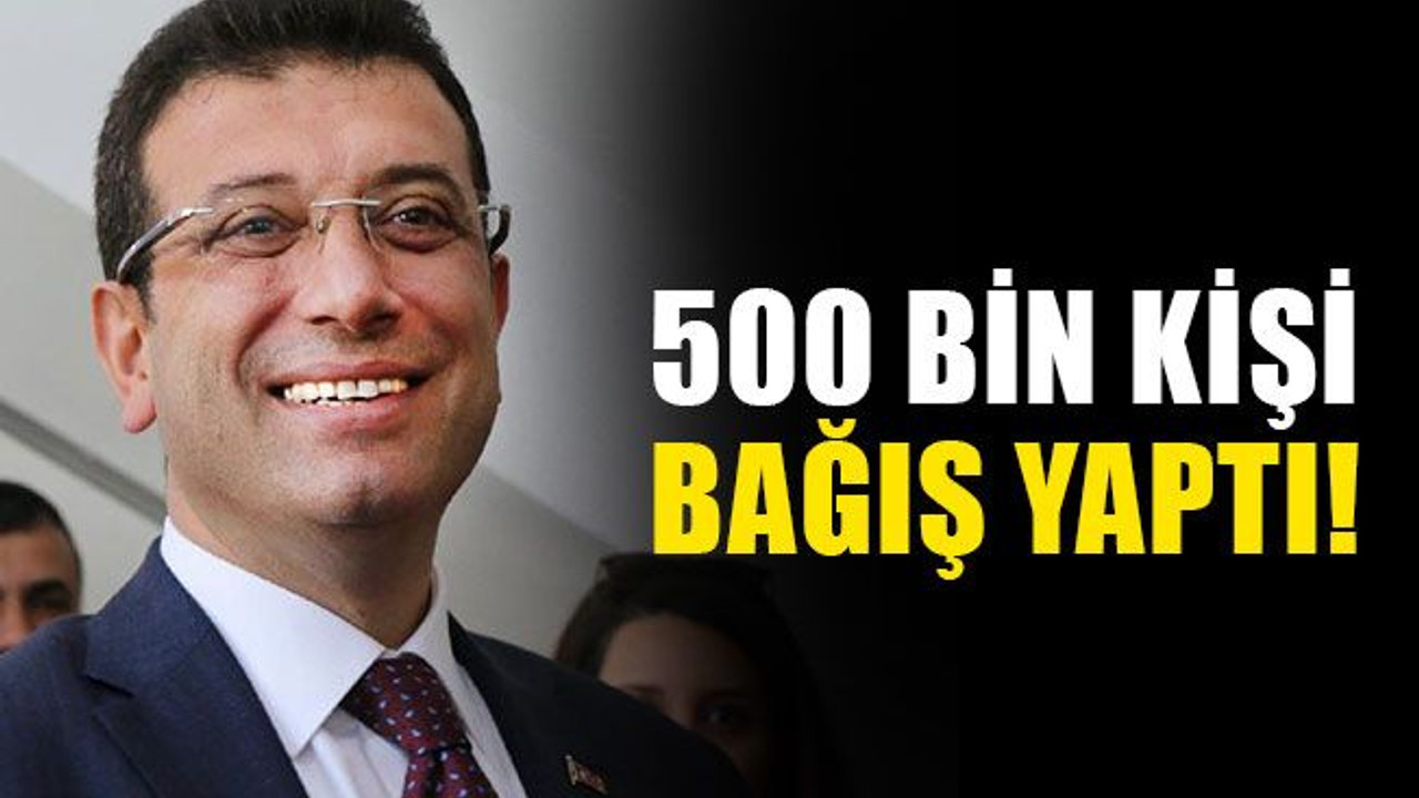 İmamoğlu için 500 bin kişi bağış yaptı!