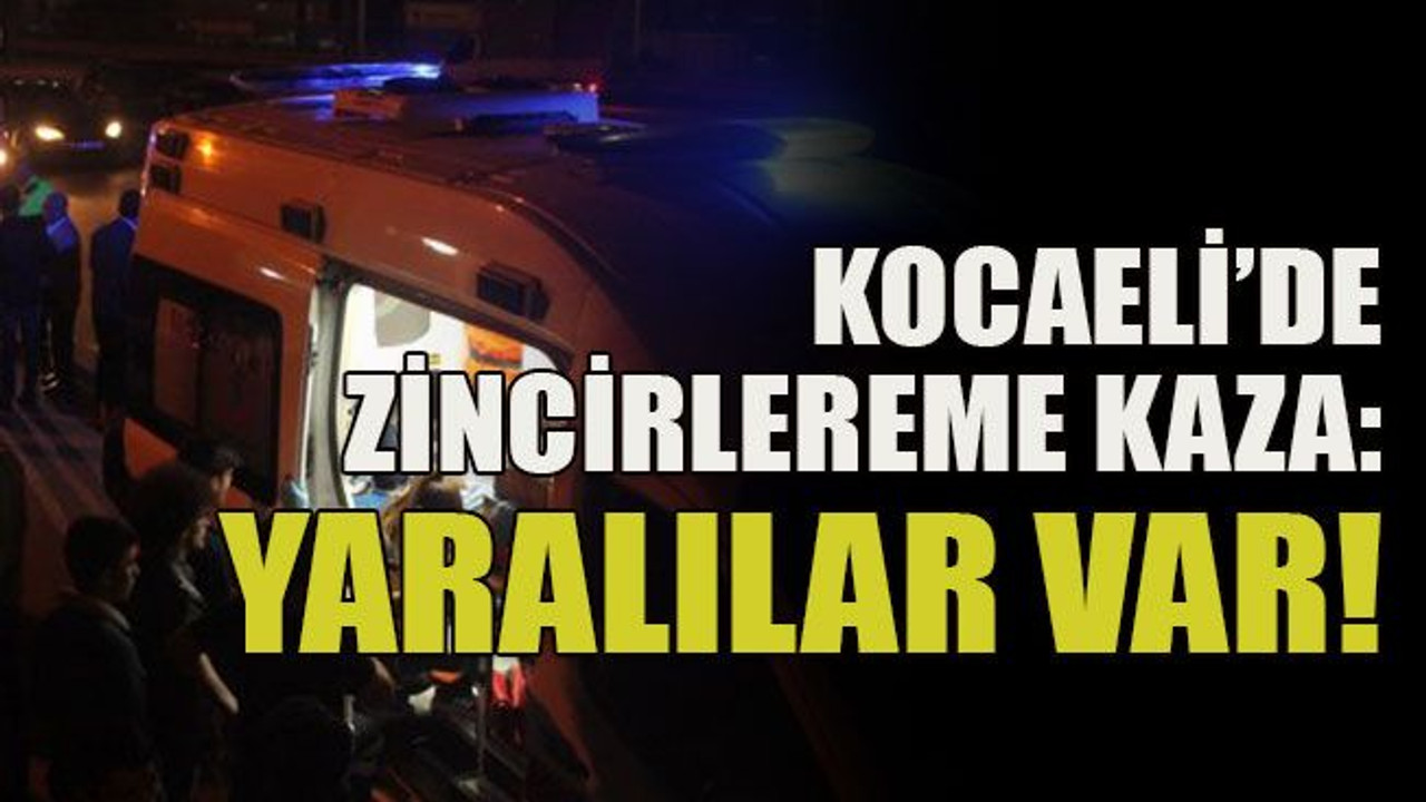 Kocaeli’de zincirlereme kaza: Yaralılar var!