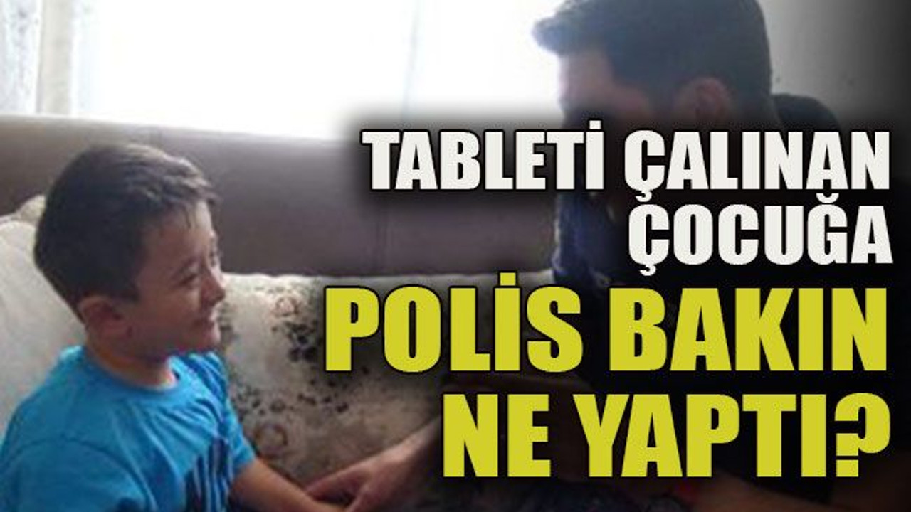 Tableti çalınan çocuğa polis bakın ne yaptı?