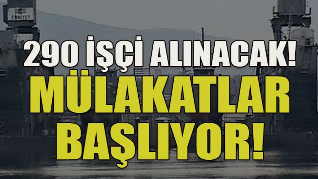290 işçi alınacak! Mülakatlar başlıyor!