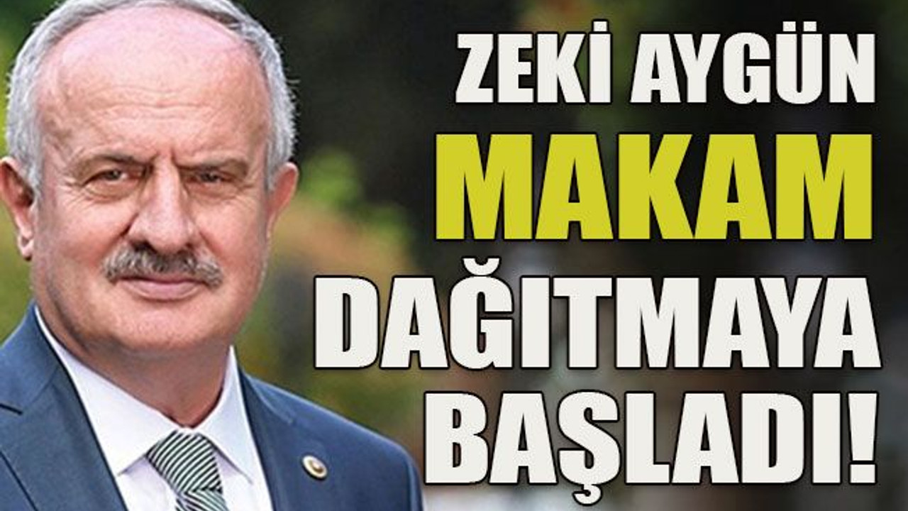 Zeki Aygün makam dağıtmaya başladı!