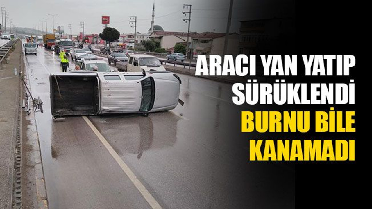 Araç yan yatıp sürüklendi, sürücünün burnu bile kanamadı