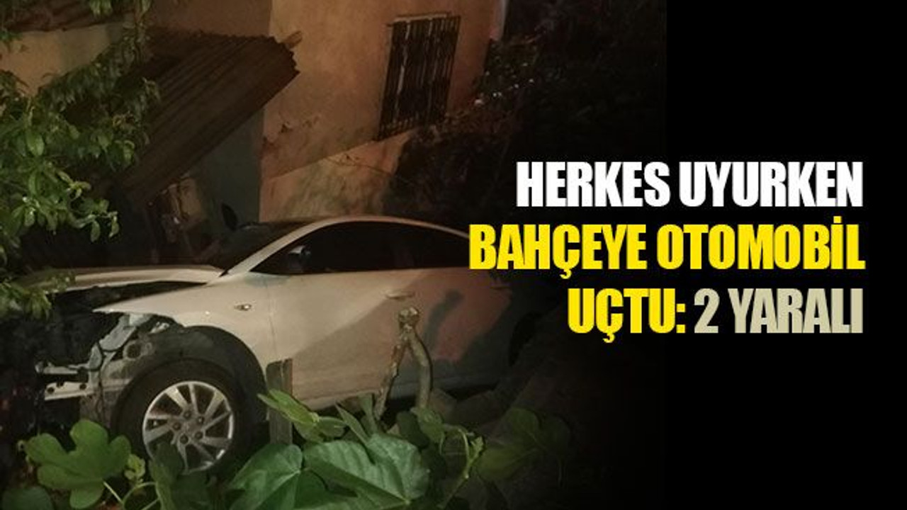 Herkes uyurken bahçeye otomobil uçtu: 2 yaralı