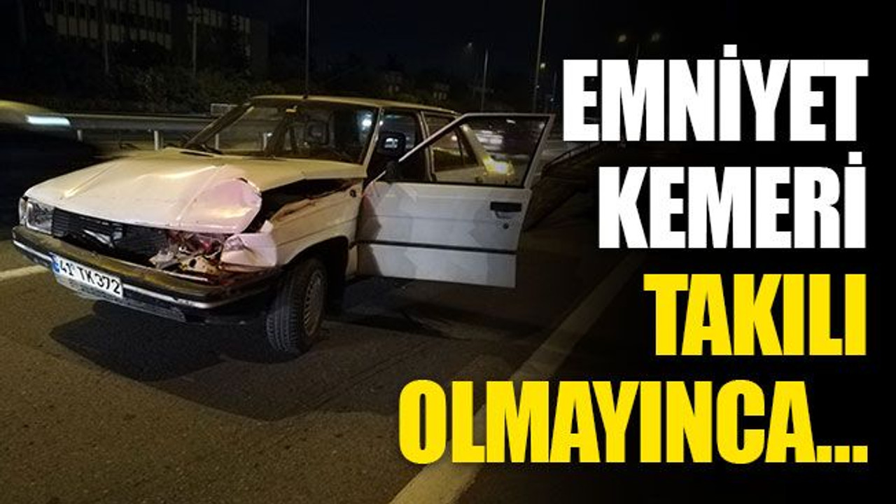 Emniyet kemeri takılı olmayınca…