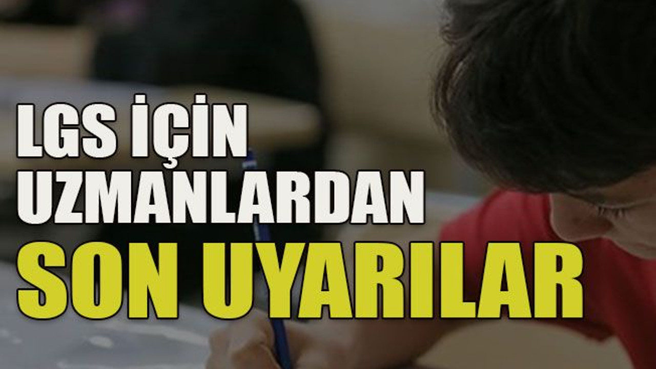 LGS için uzmanlardan son uyarılar