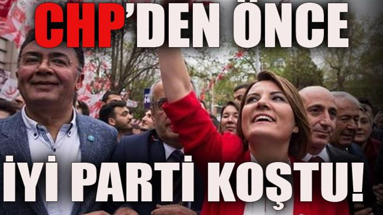 CHP’den önce İYİ Parti koştu!