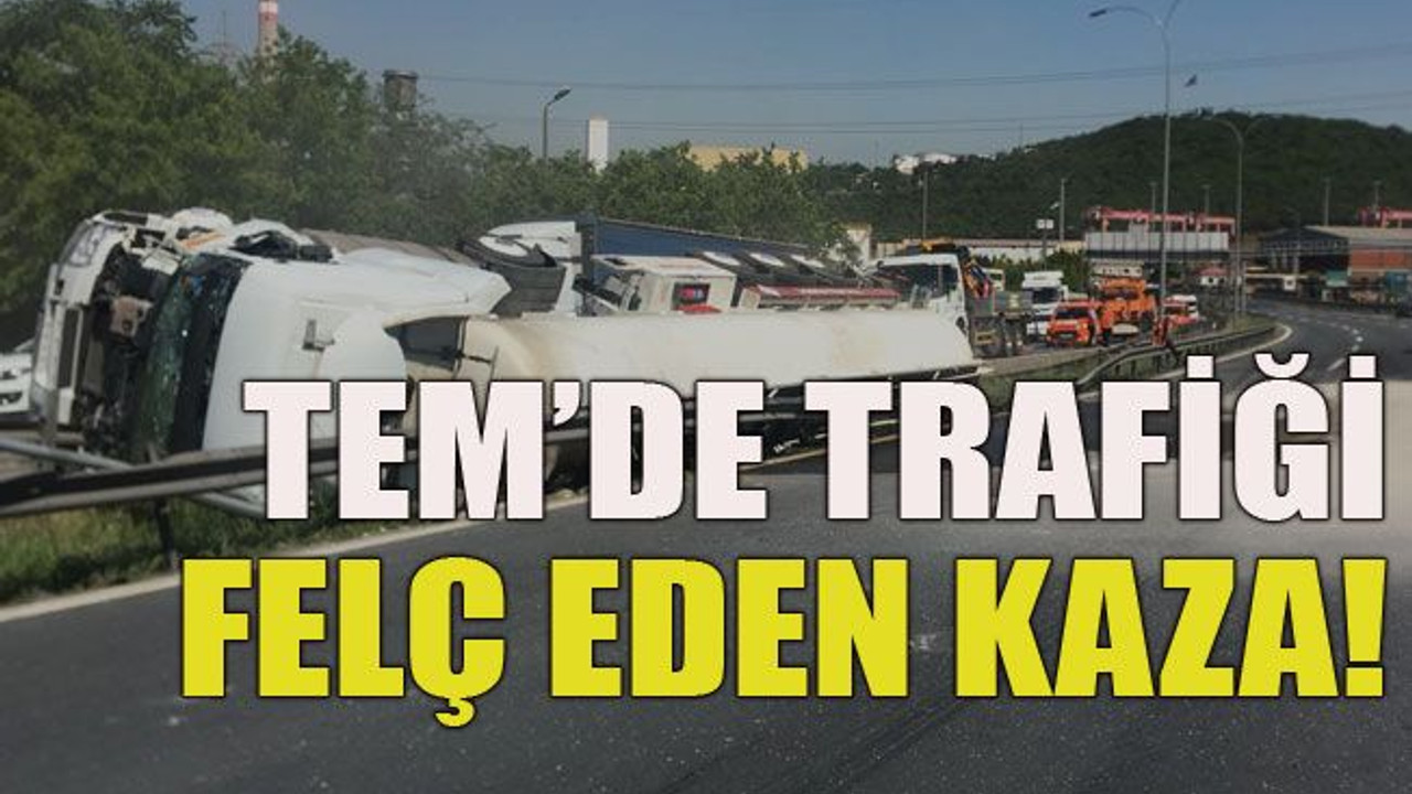 TEM’de trafiği felç eden kaza!