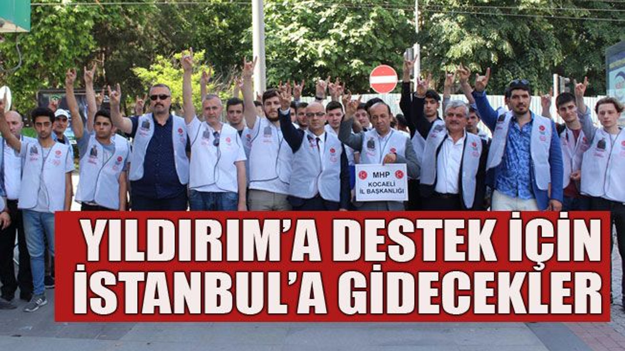 Yıldırım’a destek için İstanbul’a gidecekler