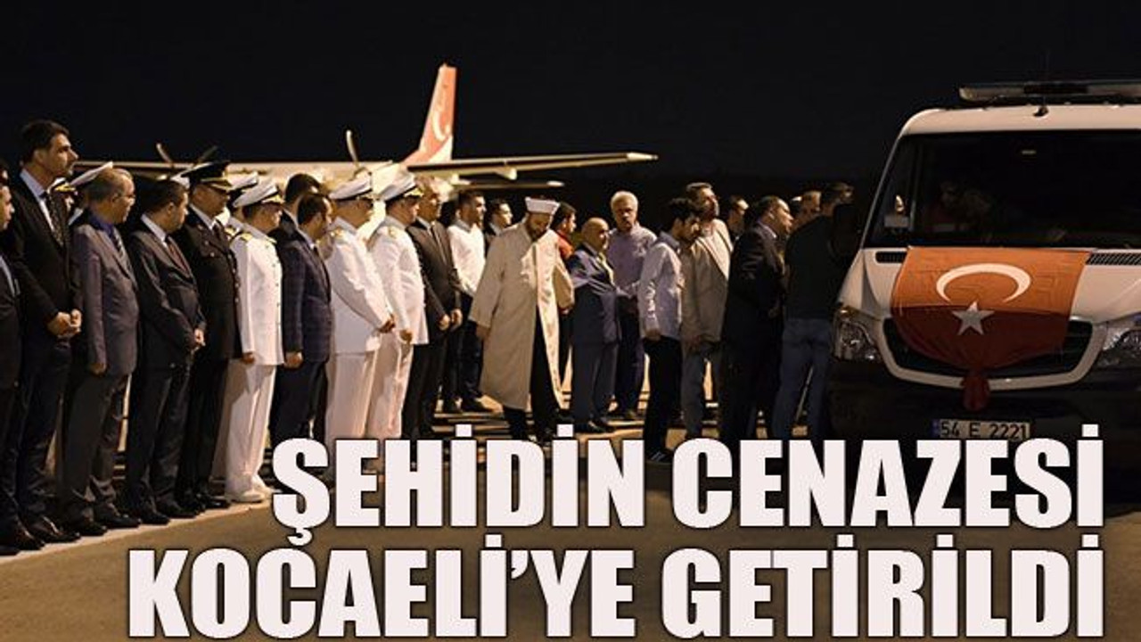Şehidin cenazesi Kocaeli’ye getirildi