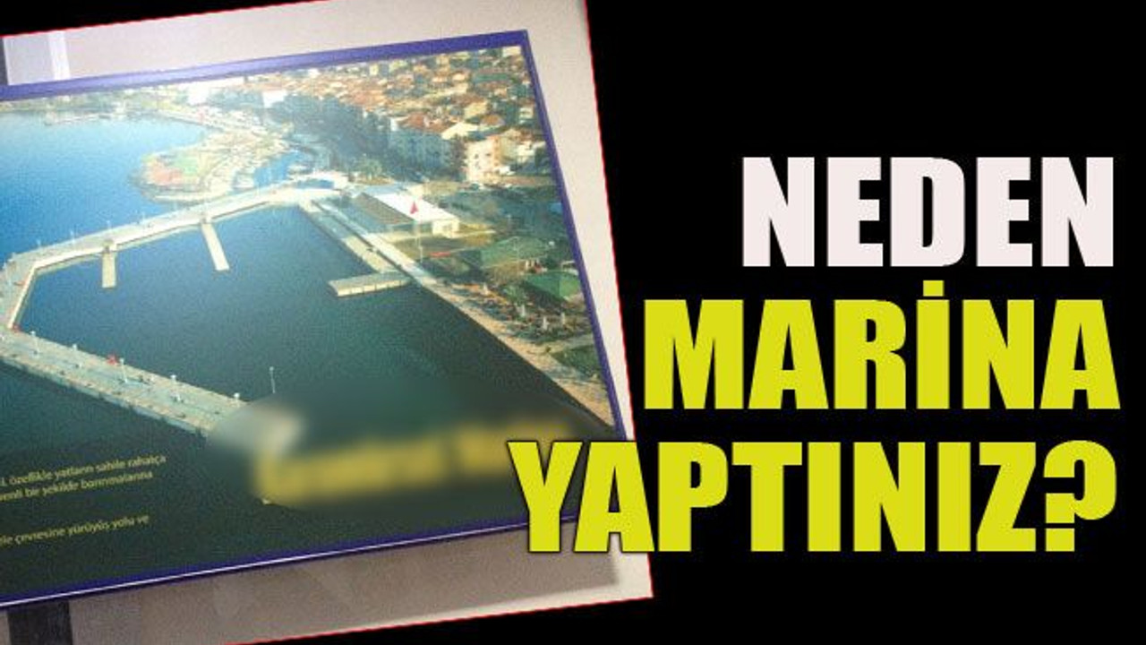 Neden marina yaptınız?