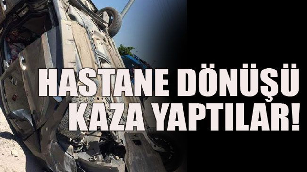 Hastane dönüşü kaza yaptılar!