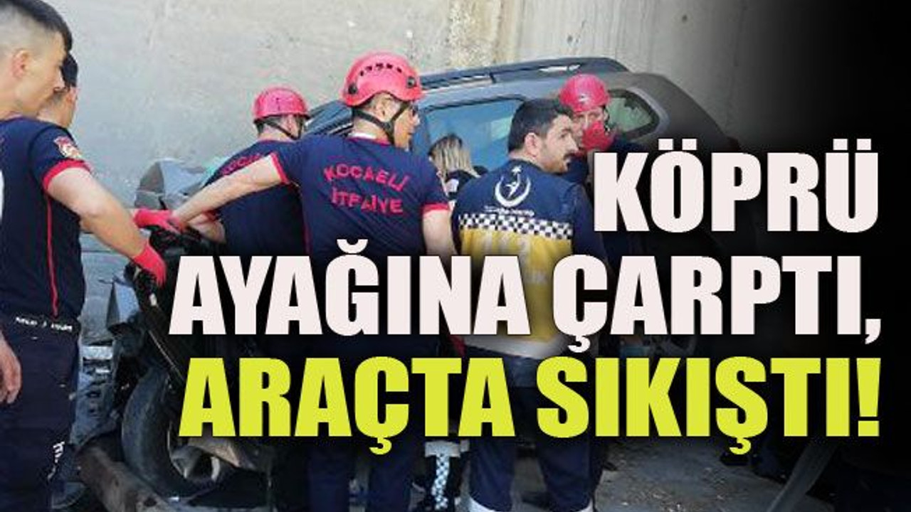 Köprü ayağına çarptı, araçta sıkıştı!