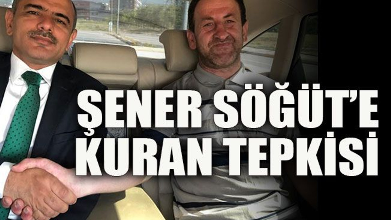 Şener Söğüt’e Kuran tepkisi